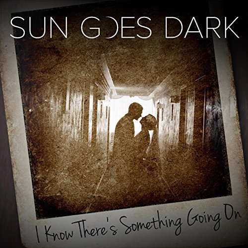 Sun Goes Dark - I Know There's Something Going On